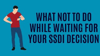 What NOT to Do While Waiting for Your Social Security Disability Decision
