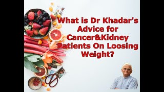 What is Dr Khadar's Advice for Cancer and Kidney patients on Loosing Weight ||  Dr Khadar lifestyle