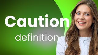 Caution — CAUTION definition