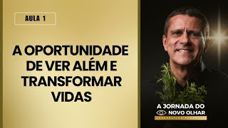 AULA 01:A oportunidade de VER ALÉM e TRANSFORMAR VIDAS