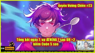 ღ Quyền Vương Chiến #23 ★ Tổng kết 7 ngày, up ATHENA 7 sao UR +2, kiếm Cuộn 5 sao dễ dàng 💥