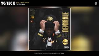 Yg Teck - Ain't Enough (Audio) (feat. Tsu Surf)
