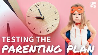 Testing the Parenting Plan During The Divorce Process