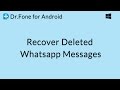 Dr Fone for Android: Recover Deleted Whatsapp Messages from Android Phones