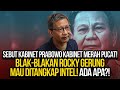 SEBUT KABINET PRABOWO KABINET MERAH PUCAT! BLAK-BLAKAN ROCKY GERUNG MAU DITANGKAP INTEL! ADA APA?!