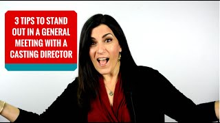 3 Acting Tips To Stand Out In A General Meeting With A Casting Director