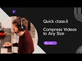 How to Compress Videos to Any Size | Quick Class-3