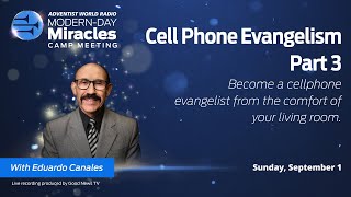 2024 Adventist World Radio Camp Meeting -- Cell Phone Evangelism (Part 3)--Eduardo Canales