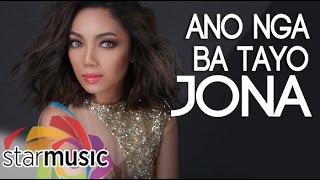 Ano Nga Ba Tayo - Jona (Lyrics)