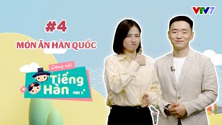 CÙNG NÓI TIẾNG HÀN (MÙA 2) | Số 4: Cùng nói về món ăn Hàn Quốc nào! | VTV7