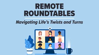 Remote Roundtables: Navigating Life’s Twists and Turns