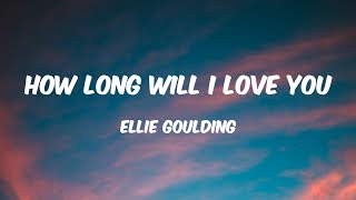 How Long Will I Love You - Ellie Goulding (Lyrics)🎵