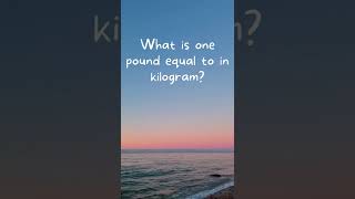 What is 1 pound equal to in kilogram