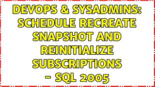 DevOps & SysAdmins: Schedule Recreate Snapshot and Reinitialize Subscriptions - SQL 2005
