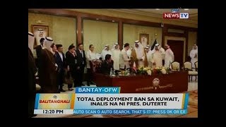 BT: Total deployment ban sa Kuwait, inalis na ni Pres. Duterte