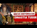 BREVE HISTÓRIA DA DINASTIA TUDOR -  A Dinastia mais famosa da MONARQUIA INGLESA?