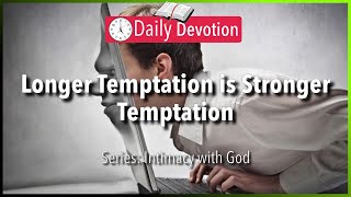 August 3: 1 Corinthians 6:15-17 - Longer Temptation is Stronger Temptation - 365 Daily Devotions