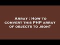 Array : How to convert this PHP array of objects to json?