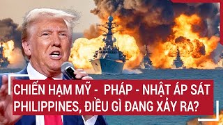 Chiến hạm Mỹ -  Pháp - Nhật áp sát Philippines, điều gì đang xảy ra?