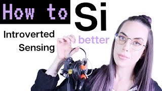 How to Si (Introverted Sensing) Better