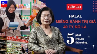 Halal: Miếng bánh trị giá 40 tỷ đô la | 5 Phút Chuyện Thị Trường | Tuần 111