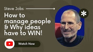 #SteveJobs on How to Manage People and Why Ideas Have to Win