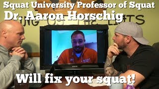 Squat University Professor of Squat Dr. Aaron Horschig can fix your squat!