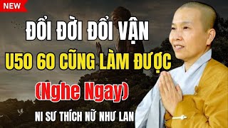 Ni Sư Thích Nữ Như Lan - TUỔI U50 U60 MÀ CÒN MUỐN ĐỔI ĐỜI THÌ NÊN NGHE NGAY (Rất Hay)