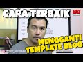 Cara Terbaik Untuk Mengganti Template Blog