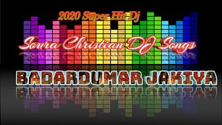 Badardumar Jakiya Badardumar || Soura Christian Dj Songs || Dj Sanaya 2020