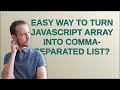 Easy way to turn JavaScript array into comma-separated list?