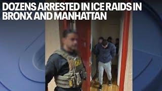 Dozens arrested in ICE raids in Bronx and Manhattan