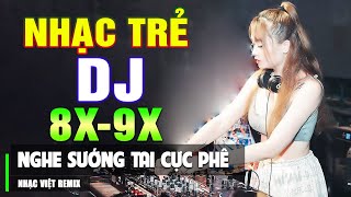 Lk Nhạc Trẻ Remix 8X 9X ĐỜI ĐẦU GÂY PHÊ - Nhạc Sàn Vũ Trường DJ BASS CĂNG - Nhạc Hoa Lời Việt 2023
