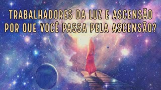 Trabalhadores da Luz e Ascensão.  Por que você passa pela ascensão?