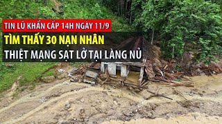 Tin lũ khẩn cấp 14h ngày 11/9: Tìm thấy 30 nạn nhân thiệt mạng sạt lở tại Làng Nủ | VTVWDB