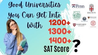 Good Universities You Can Get Into With 1200+ score, 1300+ score, 1400+ SAT Score