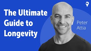 The Ultimate Guide to Longevity: Insights from Peter Attia