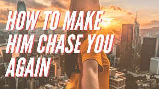 How To Make Him Chase You Again | 2020 Relationship Advice