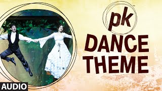 'PK Dance Theme' FULL AUDIO | PK | Aamir Khan | Anushka Sharma | T-series