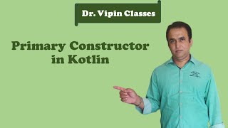 Kotlin Tutorial -18: Primary Constructor | Constructor in Kotlin | Dr Vipin Classes