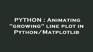 PYTHON : Animating "growing" line plot in Python/Matplotlib