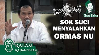 Sok Suci Menyalahkan Ormas NU | KH Baha'uddin Nursalim