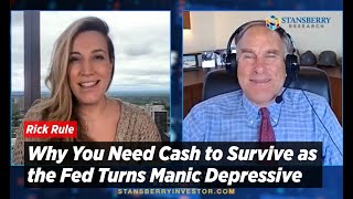 Rick Rule: Why You Need Cash to Survive as the Fed Turns Manic Depressive