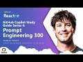 GitHub Copilot Study Guide Series 4: Prompt Engineering 300