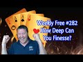 How Deep Can You Finesse - Weekly Free #282 - Online Bridge Tournament