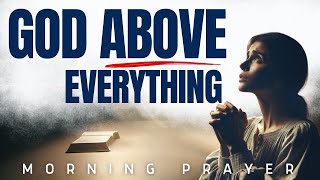 Put God Over Everything (Watch And Pray) - A Blessed Morning Prayer To Bless Your Day