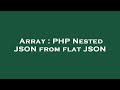 Array : PHP Nested JSON from flat JSON