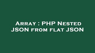 Array : PHP Nested JSON from flat JSON
