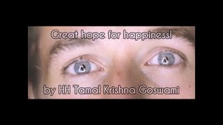 Great Hope for Happiness by HH Tamal Krishna Goswami