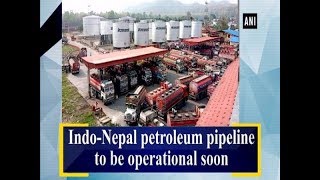 Indo-Nepal petroleum pipeline to be operational soon